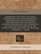 Andrewes, 1655 the Caelestial Observator, Or, an Astrological Description of Those Grand Catastrophes and Superlative Actions Designed by the Heavens foto