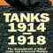 Tanks 1914-1918; The Development of Allied Tanks and Armoured Warfare During the Great War