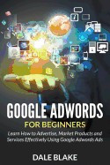 Google Adwords for Beginners: Learn How to Advertise, Market Products and Services Effectively Using Google Adwords Ads foto