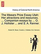 The Meears Prize Essay Utah: Her Attractions and Resources. ... Companion Essays by ... O. J. Hollister ... and S. A. Kenner. foto