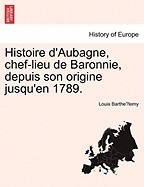 Histoire D&amp;#039;Aubagne, Chef-Lieu de Baronnie, Depuis Son Origine Jusqu&amp;#039;en 1789. foto