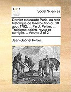 Dernier Tableau de Paris, Ou Rcit Historique de La Rvolution Du 10 Aout 1792, ... Par J. Peltier, ... Troisime Edition, Revue Et Corrige. .. Volume 2 foto