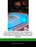 Off the Record - The Ultimate Fighting Championship (Ufc) 104: Machida vs. Shogun and Other Fights foto