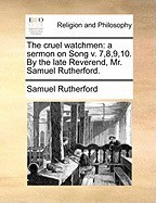 The Cruel Watchmen: A Sermon on Song V. 7,8,9,10. by the Late Reverend, Mr. Samuel Rutherford. foto