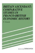 Britain Ascendant: Studies in British and Franco-British Economic History: Comparative Studies in Franco-British Economic History foto