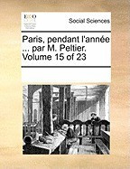Paris, Pendant L&amp;#039;Anne ... Par M. Peltier. Volume 15 of 23 foto