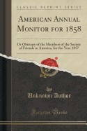 American Annual Monitor for 1858: Or Obituary of the Members of the Society of Friends in America, for the Year 1857 (Classic Reprint) foto
