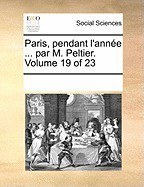 Paris, Pendant L&amp;#039;Anne ... Par M. Peltier. Volume 19 of 23 foto