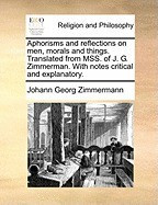 Aphorisms and Reflections on Men, Morals and Things. Translated from Mss. of J. G. Zimmerman. with Notes Critical and Explanatory. foto