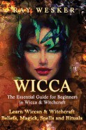 Wicca: The Essential Guide for Beginners in Wicca &amp;amp; Witchcraft: Learn Wiccan &amp;amp; Witchcraft Beliefs, Magick, Spells and Rituals foto