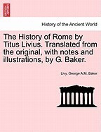 The History of Rome by Titus Livius. Translated from the Original, with Notes and Illustrations, by G. Baker. foto