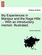 My Experiences in Manipur and the Naga Hills ... with an Introductory Memoir. Illustrated. foto