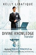 Divine Knowledge Transfer: Applying Biblical Principles to Communicating, Public Speaking, Educating, and Overall Living foto