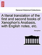 A Literal Translation of the First and Second Books of Xenophon&amp;#039;s Anabasis, with English Notes, Etc. foto