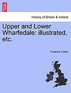 Upper and Lower Wharfedale: Illustrated, Etc. foto