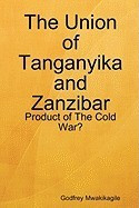 The Union of Tanganyika and Zanzibar: Product of the Cold War? foto