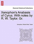 Xenophon&amp;#039;s Anabasis of Cyrus. with Notes by R. W. Taylor. Gr. foto