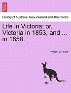 Life in Victoria; Or, Victoria in 1853, and ... in 1858. foto