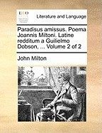 Paradisus Amissus. Poema Joannis Miltoni. Latine Redditum a Guilielmo Dobson, ... Volume 2 of 2 foto