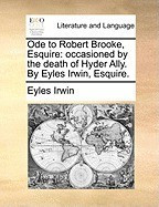 Ode to Robert Brooke, Esquire: Occasioned by the Death of Hyder Ally. by Eyles Irwin, Esquire. foto