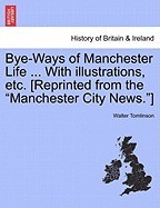 Bye-Ways of Manchester Life ... with Illustrations, Etc. [Reprinted from the &amp;quot;&amp;quot;Manchester City News.&amp;quot;&amp;quot;] foto