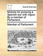 Motives for Pursuing a Spanish War with Vigour. by a Member of Parliament. foto