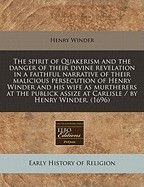 The Spirit of Quakerism and the Danger of Their Divine Revelation in a Faithful Narrative of Their Malicious Persecution of Henry Winder and His Wife foto