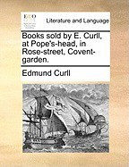 Books Sold by E. Curll, at Pope&amp;#039;s-Head, in Rose-Street, Covent-Garden. foto