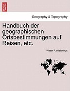 Handbuch Der Geographischen Ortsbestimmungen Auf Reisen, Etc. Handbuch Der Geographischen Ortsbestimmungen Auf Reisen, Etc.