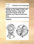 Zadig; Or, the Book of Fate. an Oriental History. Translated from the French of M. de Voltaire, by Francis Ashmore, Esq. foto
