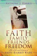 Faith, Family, Friends, Freedom: The Life and Legacy of Daisy Harris Wade foto