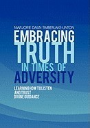 Embracing Truth in Times of Adversity: Learning How to Listen and Trust Divine Guidance Embracing Truth in Times of Adversity: Learning How to Listen and Trust Divine Guidance