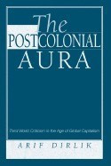 The Postcolonial Aura: Third World Criticism in the Age of Global Capitalism foto