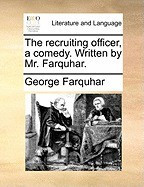 The Recruiting Officer, a Comedy. Written by Mr. Farquhar. foto
