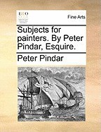 Subjects for Painters. by Peter Pindar, Esquire. foto