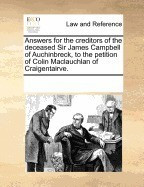 Answers for the Creditors of the Deceased Sir James Campbell of Auchinbreck, to the Petition of Colin MacLauchlan of Craigentairve. foto