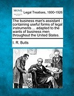 The Business Man&amp;#039;s Assistant: Containing Useful Forms of Legal Instruments ... Adapted to the Wants of Business Men Throughout the United States. foto