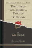 The Life of Wallenstein, Duke of Friedland (Classic Reprint) foto