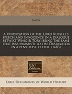 A Vindication of the Lord Russell&amp;#039;s Speech and Innocence in a Dialogue Betwixt Whig &amp;amp; Tory: Being the Same That Was Promis&amp;#039;d to the Observator in a foto