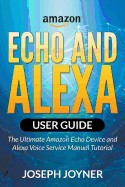 Amazon Echo and Alexa User Guide: The Ultimate Amazon Echo Device and Alexa Voice Service Manual Tutorial foto