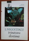 I. Negoitescu - Primavara elvetiana si alte proze (Paralela 45, 1999) - Eseuri, Critica literara