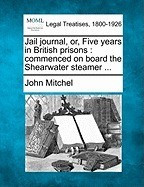 Jail Journal, Or, Five Years in British Prisons: Commenced on Board the Shearwater Steamer ... foto