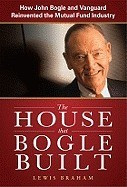 The House That Bogle Built: How John Bogle and Vanguard Reinvented the Mutual Fund Industry foto