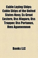 Cable Laying Ships: Cable Ships of the United States Navy, SS Great Eastern, USS Niagara, USS Trapper, USS Portunus, HMS Agamemnon, USS Na foto