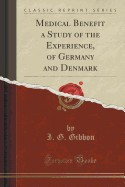 Medical Benefit a Study of the Experience, of Germany and Denmark (Classic Reprint) foto