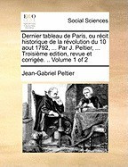 Dernier Tableau de Paris, Ou Rcit Historique de La Rvolution Du 10 Aout 1792, ... Par J. Peltier, ... Troisime Edition, Revue Et Corrige. .. Volume 1 foto