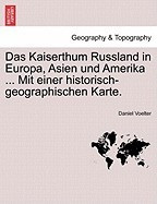 Das Kaiserthum Russland in Europa, Asien Und Amerika ... Mit Einer Historisch-Geographischen Karte. foto