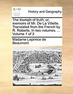 The Triumph of Truth; Or, Memoirs of Mr. de La Villette. Translated from the French by R. Roberts. in Two Volumes. ... Volume 1 of 2 foto