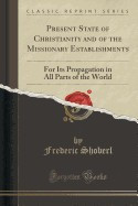 Present State of Christianity and of the Missionary Establishments: For Its Propagation in All Parts of the World (Classic Reprint) foto