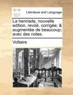 La Henriade, Nouvelle Edition, REV, Corrige; &amp;amp; Augmente de Beaucoup; Avec Des Notes. foto